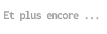 Et plus encore ... (1)